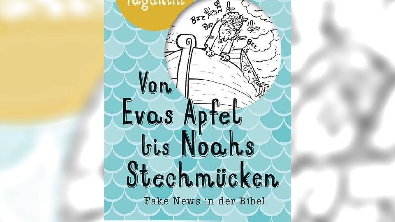 „Von Evas Apfel bis Noahs Stechmücken. Fake News in der Bibel“. „Von Evas Apfel bis Noahs Stechmücken. Fake News in der Bibel“.