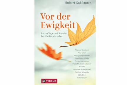 Buch: Hubert Gaisbauer, „Vor der Ewigkeit – Letzte Tage und Stunden berühmter Menschen“, 264 Seiten, Tyrolia-Verlag, Innsbruck 2025. 